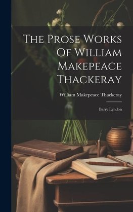 The Prose Works Of William Makepeace Thackeray
