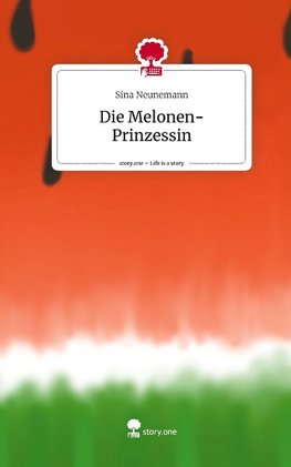 Die Melonen-Prinzessin. Life is a Story - story.one