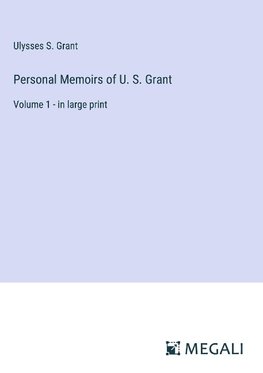 Personal Memoirs of U. S. Grant