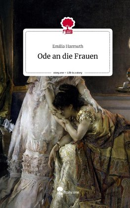 Ode an die Frauen. Life is a Story - story.one
