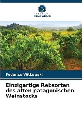 Einzigartige Rebsorten des alten patagonischen Weinstocks