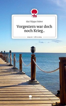 Vorgestern war doch noch Krieg... Life is a Story - story.one