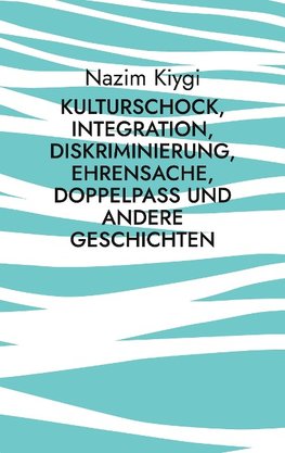Kulturschock, Integration, Diskriminierung, Ehrensache, Doppelpass und andere Geschichten