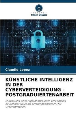 KÜNSTLICHE INTELLIGENZ IN DER CYBERVERTEIDIGUNG - POSTGRADUIERTENARBEIT