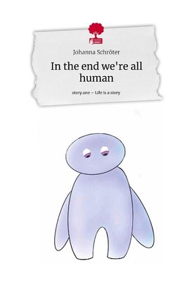 In the end we're all human. Life is a Story - story.one