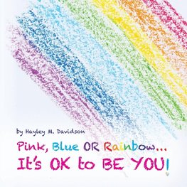 Pink, Blue or Rainbow...It's Ok To Be You
