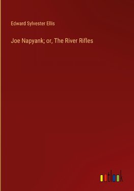 Joe Napyank; or, The River Rifles
