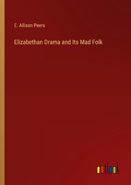 Elizabethan Drama and Its Mad Folk