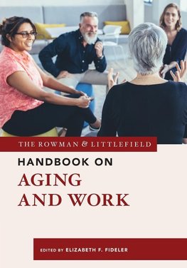 Rowman & Littlefield Handbook on Aging and Work