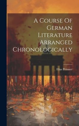 A Course Of German Literature Arranged Chronologically