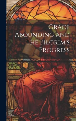 Grace Abounding and The Pilgrim's Progress