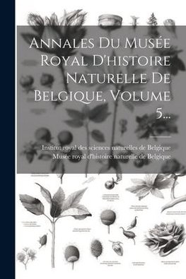 Annales Du Musée Royal D'histoire Naturelle De Belgique, Volume 5...