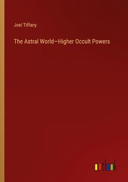 The Astral World-Higher Occult Powers