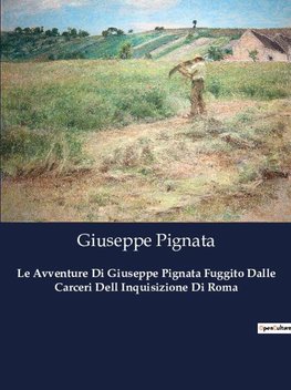 Le Avventure Di Giuseppe Pignata Fuggito Dalle Carceri Dell Inquisizione Di Roma