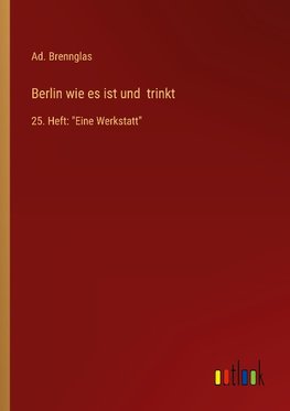 Berlin wie es ist und  trinkt