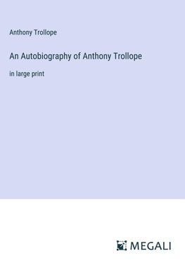 An Autobiography of Anthony Trollope