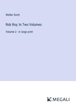 Rob Roy; In Two Volumes