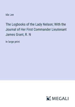 The Logbooks of the Lady Nelson; With the Journal of Her First Commander Lieutenant James Grant, R. N