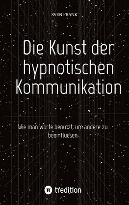 Die Kunst der hypnotischen Kommunikation