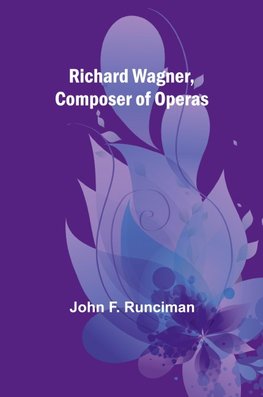 Richard Wagner, Composer of Operas