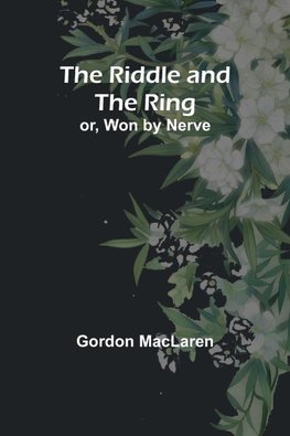 The Riddle and the Ring; or, Won by Nerve