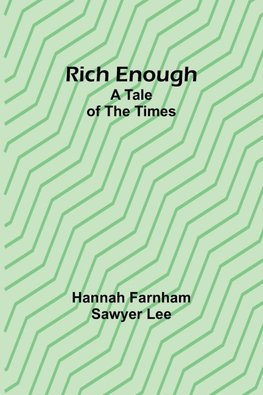 Rich enough; A tale of the times