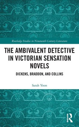 The Ambivalent Detective in Victorian Sensation Novels