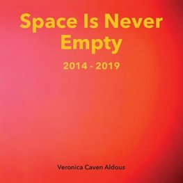 Space Is Never Empty 2014 - 2019