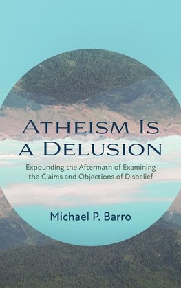 Atheism Is a Delusion