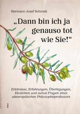 "Dann bin ich ja genauso tot wie Sie!"