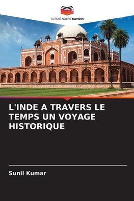 L'INDE A TRAVERS LE TEMPS UN VOYAGE HISTORIQUE