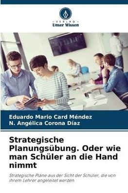 Strategische Planungsübung. Oder wie man Schüler an die Hand nimmt