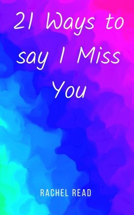 21 Ways to say I Miss You
