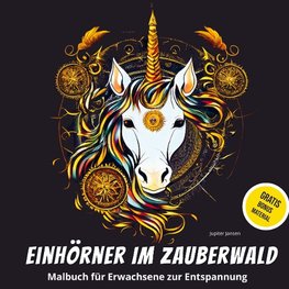Einhörner im Zauberwald: Malbuch für Erwachsene zur Entspannung