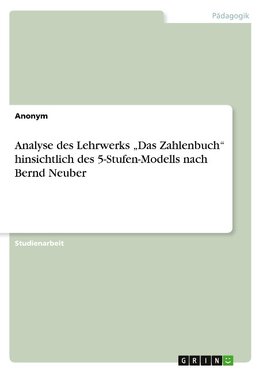 Analyse des Lehrwerks ¿Das Zahlenbuch¿ hinsichtlich des 5-Stufen-Modells nach Bernd Neuber