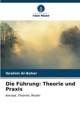Die Führung: Theorie und Praxis