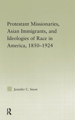 Protestant Missionaries, Asian Immigrants, and Ideologies of Race in America, 1850-1924