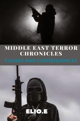 Middle East Terror Chronicles Causes and Consequences