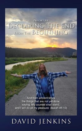 Precept six;  Declaring The End From The Beginning