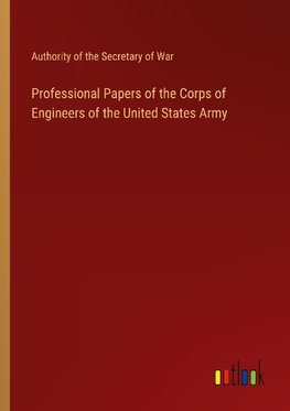 Professional Papers of the Corps of Engineers of the United States Army