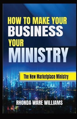 HOW TO MAKE YOUR BUSINESS YOUR MINISTRY