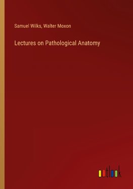 Lectures on Pathological Anatomy