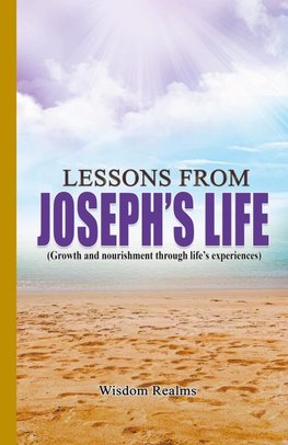 Lessons From Joseph's Life (Growth and Nourishment Through Life's Experiences)