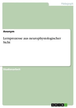 Lernprozesse aus neurophysiologischer Sicht