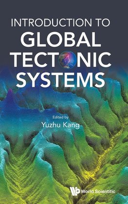 INTRODUCTION TO GLOBAL TECTONIC SYSTEMS