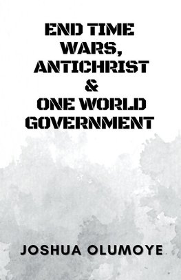 End Time Wars, Antichrist & One World Government