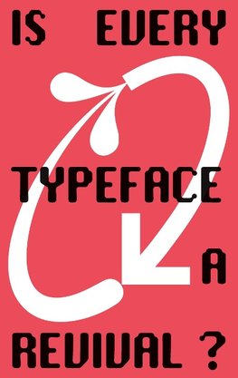 Is Every Typeface a Revival?