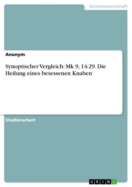Synoptischer Vergleich: Mk 9, 14-29. Die Heilung eines besessenen Knaben