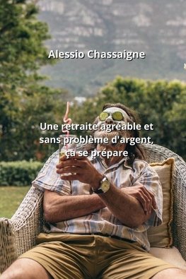 Une retraite agréable et sans problème d'argent,  ça se prépare