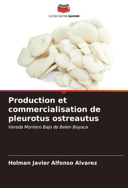 Production et commercialisation de pleurotus ostreautus